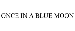 ONCE IN A BLUE MOON trademark