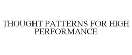 THOUGHT PATTERNS FOR HIGH PERFORMANCE trademark