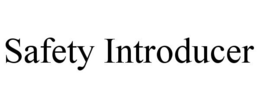 SAFETY INTRODUCER trademark