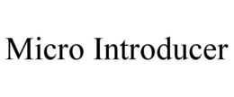 MICRO INTRODUCER trademark