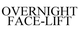 OVERNIGHT FACE-LIFT trademark