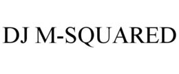 DJ M-SQUARED trademark
