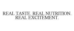 REAL TASTE. REAL NUTRITION. REAL EXCITEMENT. trademark