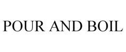POUR AND BOIL trademark
