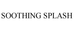 SOOTHING SPLASH trademark