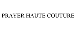 PRAYER HAUTE COUTURE trademark