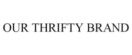 OUR THRIFTY BRAND trademark