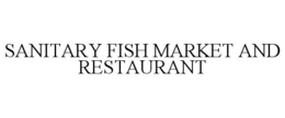 SANITARY FISH MARKET AND RESTAURANT trademark