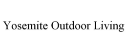 YOSEMITE OUTDOOR LIVING trademark