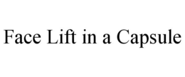FACE LIFT IN A CAPSULE trademark