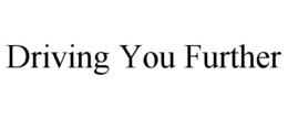 DRIVING YOU FURTHER trademark