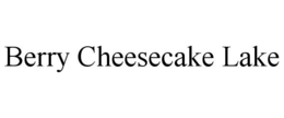 BERRY CHEESECAKE LAKE trademark