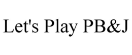 LET'S PLAY PB&J trademark