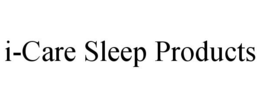 I-CARE SLEEP PRODUCTS trademark