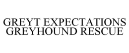 GREYT EXPECTATIONS GREYHOUND RESCUE trademark