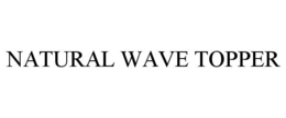 NATURAL WAVE TOPPER trademark