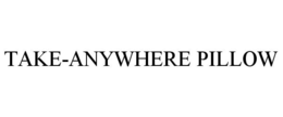 TAKE-ANYWHERE PILLOW trademark