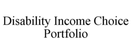DISABILITY INCOME CHOICE PORTFOLIO trademark