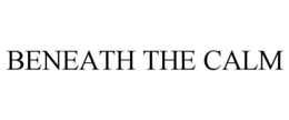 BENEATH THE CALM trademark