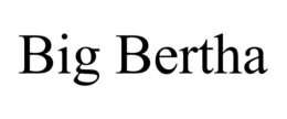 BIG BERTHA trademark