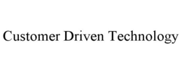 CUSTOMER DRIVEN TECHNOLOGY trademark