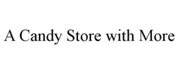 A CANDY STORE WITH MORE trademark