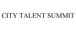 CITY TALENT SUMMIT trademark