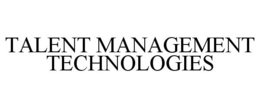 TALENT MANAGEMENT TECHNOLOGIES trademark