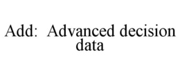 ADD: ADVANCED DECISION DATA trademark
