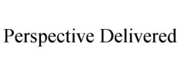 PERSPECTIVE DELIVERED trademark