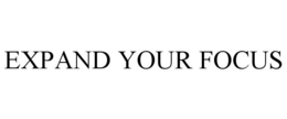 EXPAND YOUR FOCUS trademark