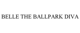 BELLE THE BALLPARK DIVA trademark