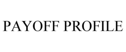 PAYOFF PROFILE trademark