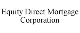 EQUITY DIRECT MORTGAGE CORPORATION trademark
