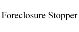FORECLOSURE STOPPER trademark