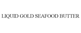 LIQUID GOLD SEAFOOD BUTTER trademark