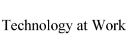 TECHNOLOGY AT WORK trademark