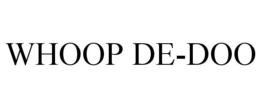 WHOOP DE-DOO trademark
