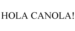 HOLA CANOLA! trademark