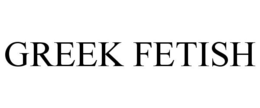 GREEK FETISH trademark