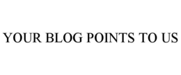 YOUR BLOG POINTS TO US trademark