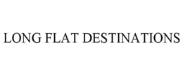 LONG FLAT DESTINATIONS trademark