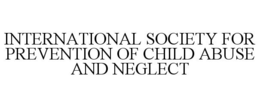 INTERNATIONAL SOCIETY FOR PREVENTION OFCHILD ABUSE AND NEGLECT trademark