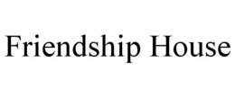 FRIENDSHIP HOUSE trademark