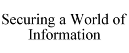 SECURING A WORLD OF INFORMATION trademark