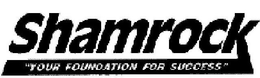 SHAMROCK "YOUR FOUNDATION FOR SUCCESS" trademark