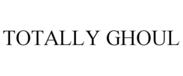 TOTALLY GHOUL trademark