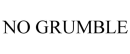 NO GRUMBLE trademark