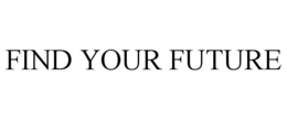 FIND YOUR FUTURE trademark
