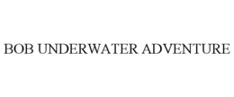 BOB UNDERWATER ADVENTURE trademark